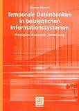 Produkt-Bild: Temporale Datenbanken in betrieblichen Informationssystemen: Prinzipien, Konzepte, Umsetzung (Teubner Reihe Wirtschaftsinformatik)