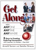 Get Along With Anyone, Anytime, Anywhere: 8 Keys to Creating Enduring Connections With Customers, Co-Workers ... Even Kids
