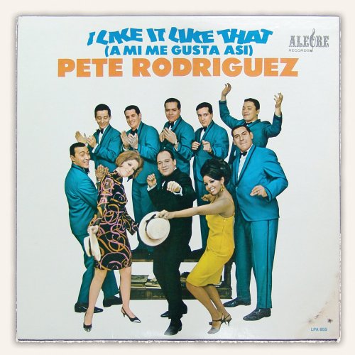 Pete Rodriguez - I Like It Like That (A Mi Me Gusta Asi) - Zortam Music
