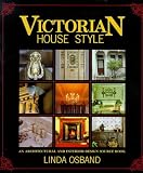 Victorian House Style: An Architectural and Interior Design Sourcebook (House Style)