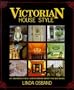 Victorian House Style: An Architectural and Interior Design Sourcebook