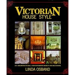 Victorian House Style: An Architectural and Interior Design Source Book (House Style): An Architechtural and Interior Design Source Book