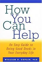 How You Can Help: An Easy Guide to Incorporating Good Deeds into Your Everyday Life