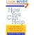 How You Can Help: An Easy Guide to Incorporating Good Deeds into Your Everyday Life