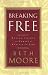Breaking Free: Making Liberty in Christ a Reality in Life
