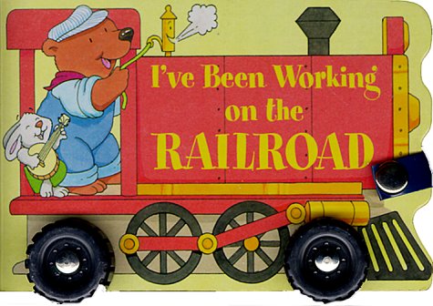 Cover image : I've Been Working on the Railroad (A Shaped Board Book on Wheels)