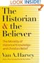 The Historian and Believer: The Morality of Historical Knowledge and Christian Belief