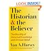 The Historian and Believer: The Morality of Historical Knowledge and Christian Belief
