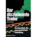 Der diszipilnierte Trader: So entwickeln Sie eine gewinnbringende Einstellung: So entwickeln sie gewinnbringende Charaktereigenschaften