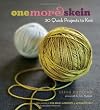One More Skein: 30 Quick Projects to Knit