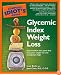 The Complete Idiot's Guide to Glycemic Index Weight Loss