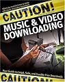 Caution! Music & Video Downloading: Your Guide to Legal, Safe, and Trouble-Free Downloads