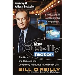 The O'Reilly Factor: The Good, the Bad, and the Completely Ridiculous in American Life