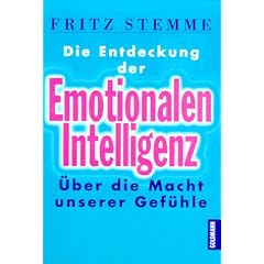 Die Entdeckung der Emotionalen Intelligenz. �ber die Macht unserer Gef�hle.