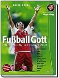 Fu�ball Gott: Erlebnisberichte vom heiligen Rasen