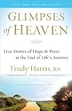 Glimpses of Heaven: True Stories of Hope and Peace at the End of Life's Journey