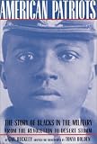 American Patriots: The Story of Blacks in the Military from the Revolution to Desert Storm (American History Classics)