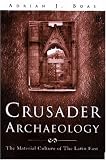 Crusader Archaeology: The Material Culture of the Latin East