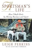 A Sportsman's Life: How I Built Orvis by Mixing Business and Sport