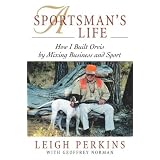 A Sportsman's Life: How I Built Orvis by Mixing Business and Sport