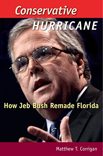 conservative hurricane how jeb bush remade florida florida government and politics