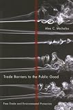 Trade barriers to the public good : free trade and environmental protection