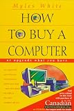 How to Buy a Computer, or Upgrade What You Have Myles White