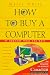 Book How to Buy a Computer, or Upgrade What You Have