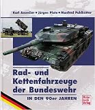 Radfahrzeuge und Kettenfahrzeuge der Bundeswehr in den 90er Jahren - Karl Anweiler, J&uuml;rgen Plate, Manfred Pahlk&ouml;tter