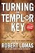 Turning the Templar Key: The Secret Legacy of the Knights Templar and the Origins of Freemasonry