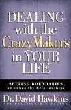 Dealing with the CrazyMakers in Your Life: Setting Boundaries on Unhealthy Relationships