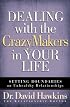 Dealing with the CrazyMakers in Your Life: Setting Boundaries on Unhealthy Relationships
