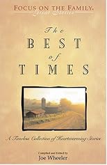 The Best of Times: A Timeless Collection of Heartwarming Stories (Focus on the Family : Great Stories)