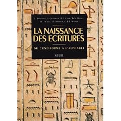 La naissance des �critures: Du cun�iforme � l'alphabet