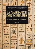 La naissance des �critures: Du cun�iforme � l'alphabet