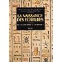 La naissance des �critures: Du cun�iforme � l'alphabet