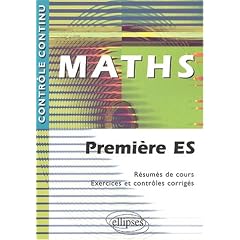 Maths : Premi�re ES - R�sum�s de cours, Exercices et contr�les corrig�s