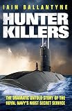 Hunter killers : the dramatic untold story of the Royal Navy's most secret service