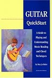 Guitar Quickstart: A Guide to Playing and Understanding Music Reading and Chord Techniques