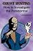 Ghost Hunting: How to Investigate the Paranormal