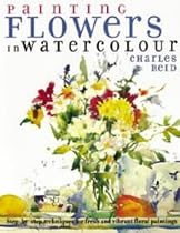 Painting Flowers in Watercolour: Step-by-step Techniques for Fresh and Vibrant Floral Paintings