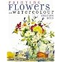 Painting Flowers in Watercolour: Step-by-step Techniques for Fresh and Vibrant Floral Paintings
