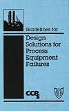 Review Wiley-AIChE  / Guidelines for Design Solutions for Process Equipment Failures (Center for Chemical Process Safety 