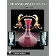 International Glass Art (Schiffer Art Book) by Richard Wilfred Yelle