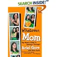 Whatever, Mom: Hip Mama's Guide to Raising a Teenager by Ariel Gore and Maia Swift