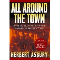 All Around the Town: Murder, Scandal, Riot and Mayhem in Old New York