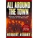 All Around the Town: Murder, Scandal, Riot and Mayhem in Old New York