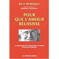 Pour que l'amour r�ussisse : La dynamique de l'amour dans les relations de couple
