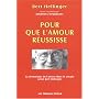 Pour que l'amour r�ussisse : La dynamique de l'amour dans les relations de couple