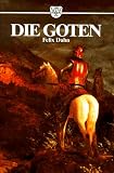 Die Goten - Ostgermanen - Die V&ouml;lker der Gotischen Gruppe - Felix Dahn